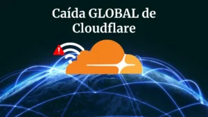 Caída global de Cloudflare afecta el funcionamiento